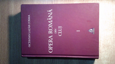 Opera Romana din Cluj 1919-1999 - Vol I: 1919-1959 - Octavian Lazar Cosma (2010) foto