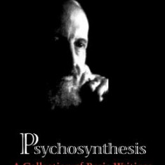 Psychosynthesis: A Collection of Basic Writings