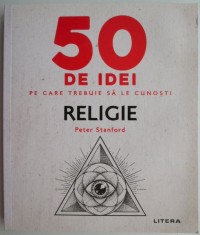 Religie. 50 de idei pe care trebuie sa le cunosti &ndash; Peter Stanford