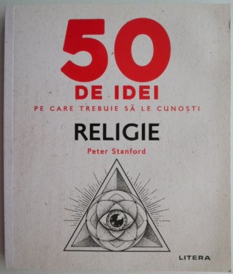 Religie. 50 de idei pe care trebuie sa le cunosti &amp;ndash; Peter Stanford foto