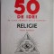 Religie. 50 de idei pe care trebuie sa le cunosti &ndash; Peter Stanford