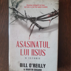 Bill O'Reilly - Asasinatul lui IIsus. O istorie