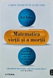 Cumpara ieftin Matematica vietii si a mortii. 7 principii matematice care ne contureaza viata - 2021 - Kit Yates (A326)