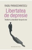 Libertatea de depresie - Radu Paraschivescu