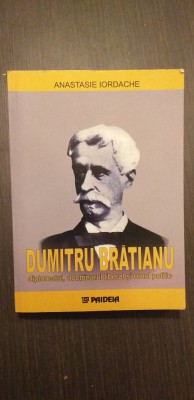 DUMITRU BRATIANU - DIPLOMATUL, DOCTRINARUL SI OMUL POLITIC - ANASTASIE IORDACHE foto