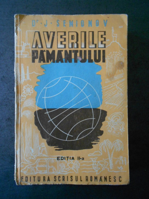 J. SEMIONOW - AVERILE PAMANTULUI. O GEOGRAFIE ECONOMICA PENTRU ORICINE (1943)