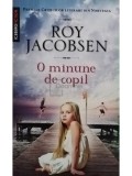 Roy Jacobsen - O minune de copil (Editia: 2015)