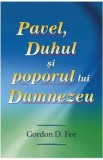 Pavel, Duhul si poporul lui Dumnezeu - Gordon D. Fee