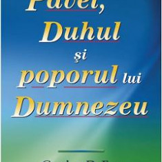 Pavel, Duhul si poporul lui Dumnezeu - Gordon D. Fee