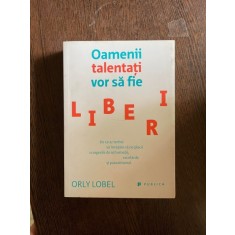 Orly Lobel - Oamenii talentati vor sa fie liberi
