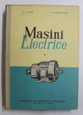 MASINI ELECTRICE de C.LAZU - V. CORLATEANU , VOLUMUL I - MASINA DE CURENT CONTINUU , TRANSFORMATORUL , 1960 foto
