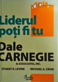 Dale Carnegie - Liderul poti fi tu