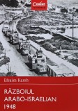 Razboiul Arabo-Israelian 1948 Efraim Karsh Carte Istorie Universala Brosata 2015 Editura Corint