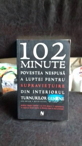 102 MINUTE. POVESTEA NESPUSA A LUPTEI PENTRU SUPRAVIETUIRE DIN INTERIORUL TURNURILOR GEMENE - JIM DWYER