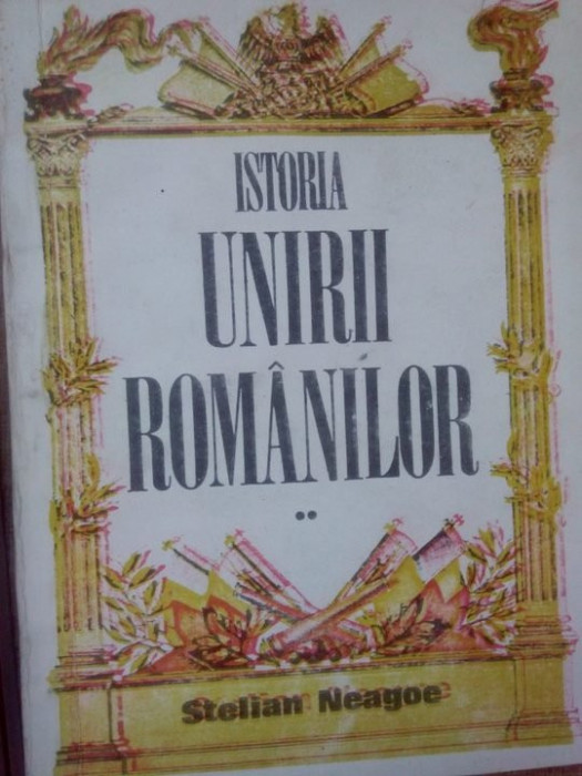Stelian Neagoe - Istoria unirii romanilor, vol. II (1993)