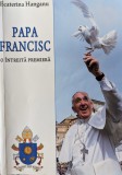 Papa Francisc O Intreita Premiera - Ecaterina Hanganu, Presa Buna, Crestinism, 2013, Romana