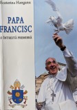 Papa Francisc O Intreita Premiera - Ecaterina Hanganu , G319