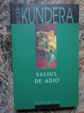 VALSUL DE ADIO - MILAN KUNDERA, 2006, Humanitas