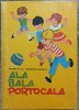 Ala Bala Portocala - Carte de Colorat Mariana Iordachescu, Editura Sport-Turism 1980, Bucuresti. Coperta Brosata, Planse Partial Colorate
