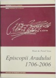 Episcopii Aradului 1706-2006, Pavel Vesa - Carte de Istorie