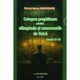 Culegere pregatitoare pentru olimpiada si concursurile de Fizica clasele 11-12 - Petrut-Rares Gheorghies