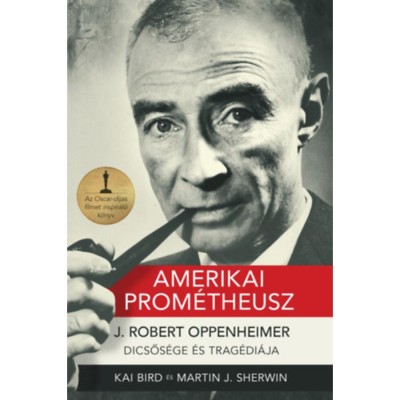 Amerikai Prom&amp;eacute;theusz - J. ROBERT OPPENHEIMER-DICSŐS&amp;Eacute;GE &amp;Eacute;S TRAG&amp;Eacute;DI&amp;Aacute;JA - Kai Bird foto