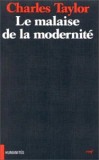 La Malaise de la Modernite - Charles Taylor, Filosofie, Franceza, Cerf, 2005, 130 pagini