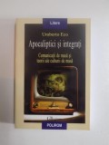 APOCALIPTICI SI INTEGRATI , COMUNICATII DE MASA SI TEORII ALE CULTURII DE MASA de UMBERTO ECO, 2008 * PREZINTA SUBLINIERI CU CREIONUL