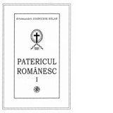 Patericul romanesc ce cuprinde viata si cuvintele unor sfinti si cuviosi parinti ce s-au nevoit in manastirile romanesti (secolele III - XX) (editia a