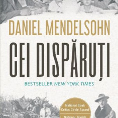 Cei disparuti. In cautarea a sase dintre cei sase milioane – Daniel Mendelsohn