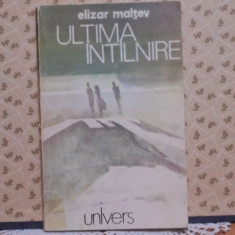 ELIZAR MALTEV - ULTIMA INTILNIRE - ROMAN SOCIAL SI DE DRAGOSTE - 159 PAG.