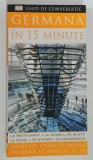 GERMANA IN 15 MINUTE , GHID DE CONVERSATIE , de SYLVIA GOULDING , INVATA GERMANA IN DOAR 15 MINUTE PE ZI , 2008