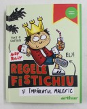 REGELE FISTICHIU SI IMPARATUL MALEFIC , text si ilustratii de ANDY RILEY , 2021