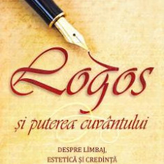 Logos si puterea cuvantului. Despre limbaj, estetica si credinta - Fethullah Gulen