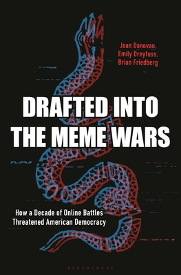 Drafted Into the Meme Wars: How a Decade of Online Battles Changed American Politics and the Future of Democracy foto