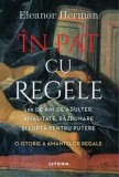 Cumpara ieftin In pat cu regele. 500 de ani de adulter, rivalitate, razbunare si lupta pentru putere. O istorie a amantelor regale/Eleanor Herman