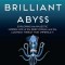The Brilliant Abyss: Exploring the Majestic Hidden Life of the Deep Ocean, and the Looming Threat That Imperils It