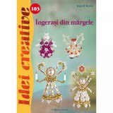 Ingerasi din Margele - Idei Creative 103 - Carte de Ingrid Moras, 2014