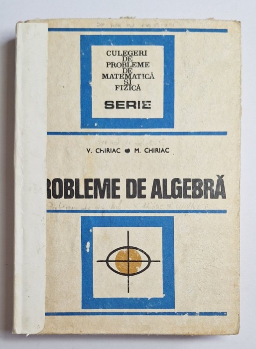 Probleme de algebră &ndash; Aut. Vasile Chiriac, Mihai Chiriac, Ed. Tehnică, 1977