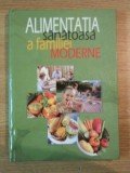 ALIMENTATIA SANATOASA A FAMILIEI MODERNE de LAURENTIU CERNAIANU , 2005 * EDITIE CARTONATA