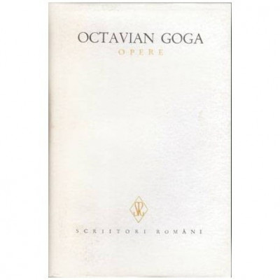 Octavian Goga - Opere vol.II - Cantece fara tara. Din larg. Din periodice. - 102906 foto