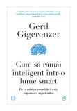 Cum sa ramai inteligent intr-o lume smart