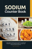 Sodium Counter Book: A Beginner&#039;s Quick Start Guide to Counting Sodium, With a Sodium Food List and Low Sodium Sample Recipes