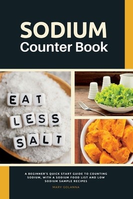 Sodium Counter Book: A Beginner&amp;#039;s Quick Start Guide to Counting Sodium, With a Sodium Food List and Low Sodium Sample Recipes foto