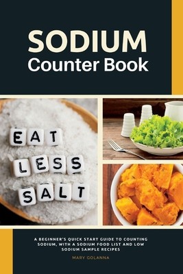 Sodium Counter Book: A Beginner&amp;#039;s Quick Start Guide to Counting Sodium, With a Sodium Food List and Low Sodium Sample Recipes foto