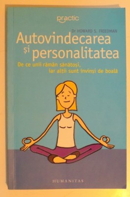 AUTOVINDECAREA SI PERSONALITATEA , DE CE UNII RAMAN SANATOSI , IAR ALTII SUNT INVINSI DE BOALA DE HOWARD S. FRIEDMAN , foto