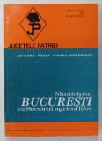 MUNICIPIUL BUCURESTI CU SECTORUL AGRICOL ILFOV de GRIGORE POSEA si IOANA STEFANESCU , SERIA '' JUDETELE PATRIEI '' , 1984 , * MINIMA UZURA
