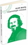 Cosmologia voioasa | Alan Watts