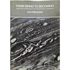 From Being to Becoming. Time and Complexity in the Physical Sciences &ndash; Ilya Prigogine
