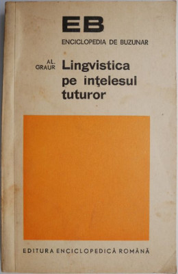 Lingvistica pe intelesul tuturor &amp;ndash; Al. Graur foto